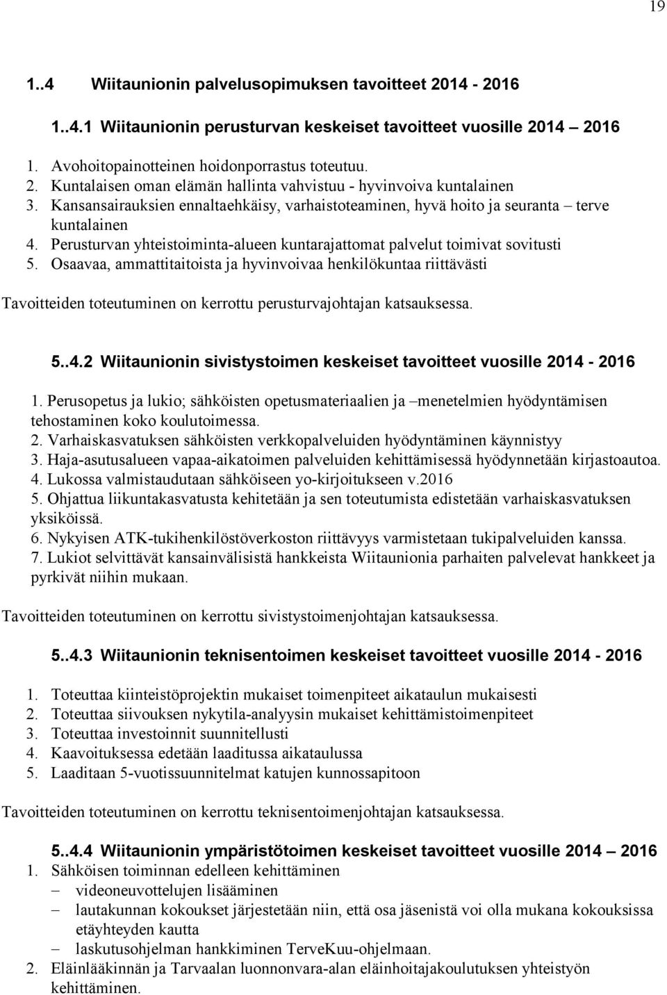 Osaavaa, ammattitaitoista ja hyvinvoivaa henkilökuntaa riittävästi Tavoitteiden toteutuminen on kerrottu perusturvajohtajan katsauksessa. 5..4.