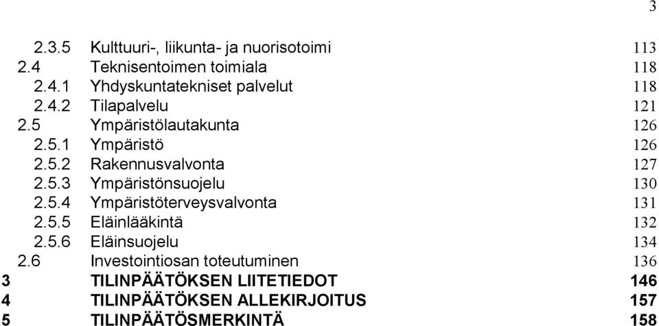 5.4 Ympäristöterveysvalvonta 131 2.5.5 Eläinlääkintä 132 2.5.6 Eläinsuojelu 134 2.