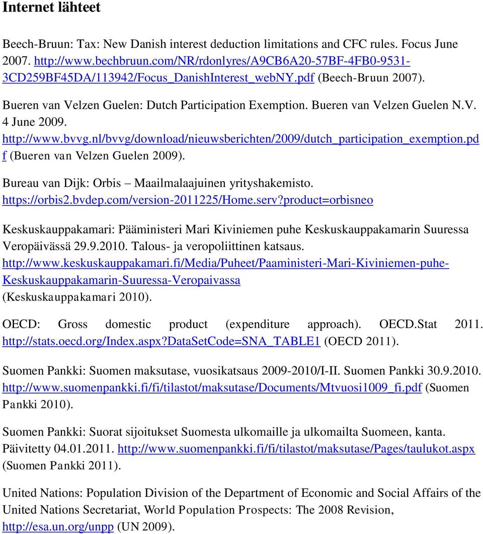 http://www.bvvg.nl/bvvg/download/nieuwsberichten/2009/dutch_participation_exemption.pd f (Bueren van Velzen Guelen 2009). Bureau van Dijk: Orbis Maailmalaajuinen yrityshakemisto. https://orbis2.bvdep.