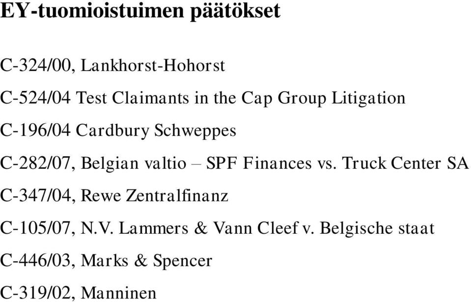 SPF Finances vs. Truck Center SA C-347/04, Rewe Zentralfinanz C-105/07, N.V.