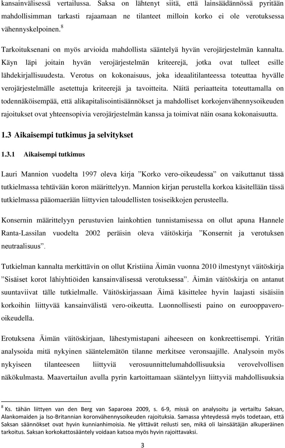 Verotus on kokonaisuus, joka ideaalitilanteessa toteuttaa hyvälle verojärjestelmälle asetettuja kriteerejä ja tavoitteita.