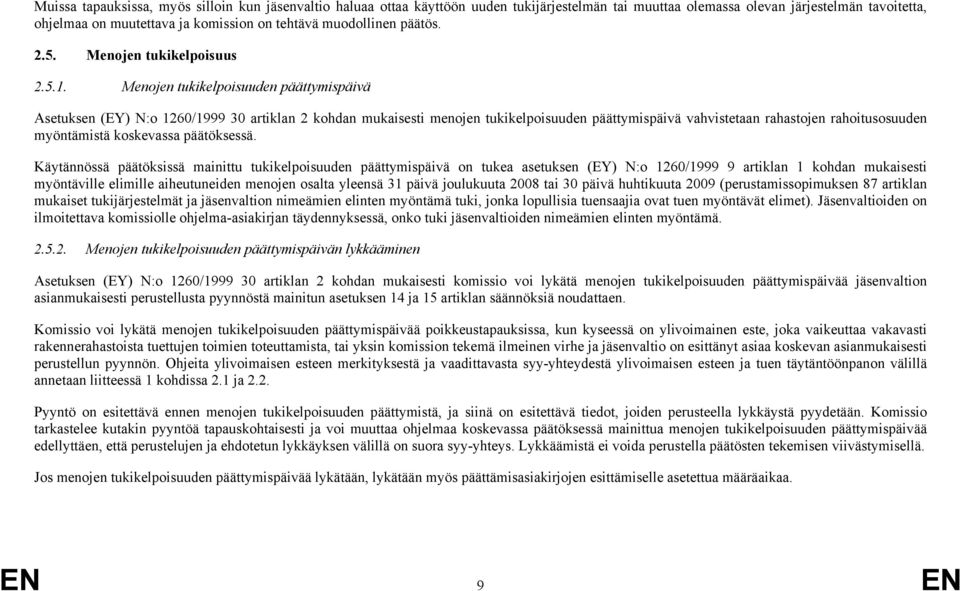 Menojen tukikelpoisuuden päättymispäivä Asetuksen (EY) N:o 1260/1999 30 artiklan 2 kohdan mukaisesti menojen tukikelpoisuuden päättymispäivä vahvistetaan rahastojen rahoitusosuuden myöntämistä