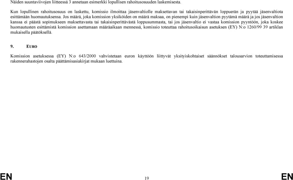 Jos määrä, joka komission yksiköiden on määrä maksaa, on pienempi kuin jäsenvaltion pyytämä määrä ja jos jäsenvaltion kanssa ei päästä sopimukseen maksettavasta tai takaisinperittävästä