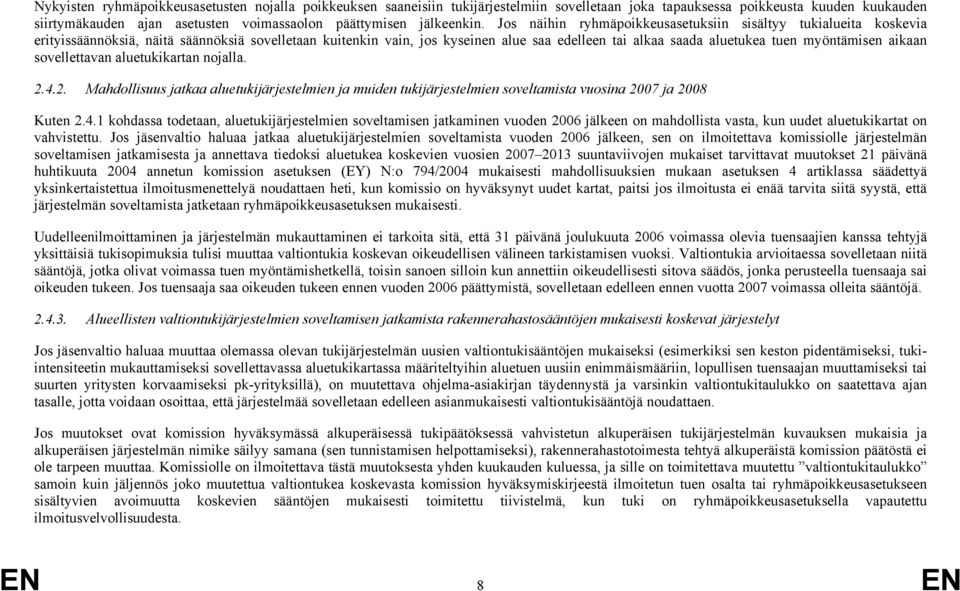 Jos näihin ryhmäpoikkeusasetuksiin sisältyy tukialueita koskevia erityissäännöksiä, näitä säännöksiä sovelletaan kuitenkin vain, jos kyseinen alue saa edelleen tai alkaa saada aluetukea tuen