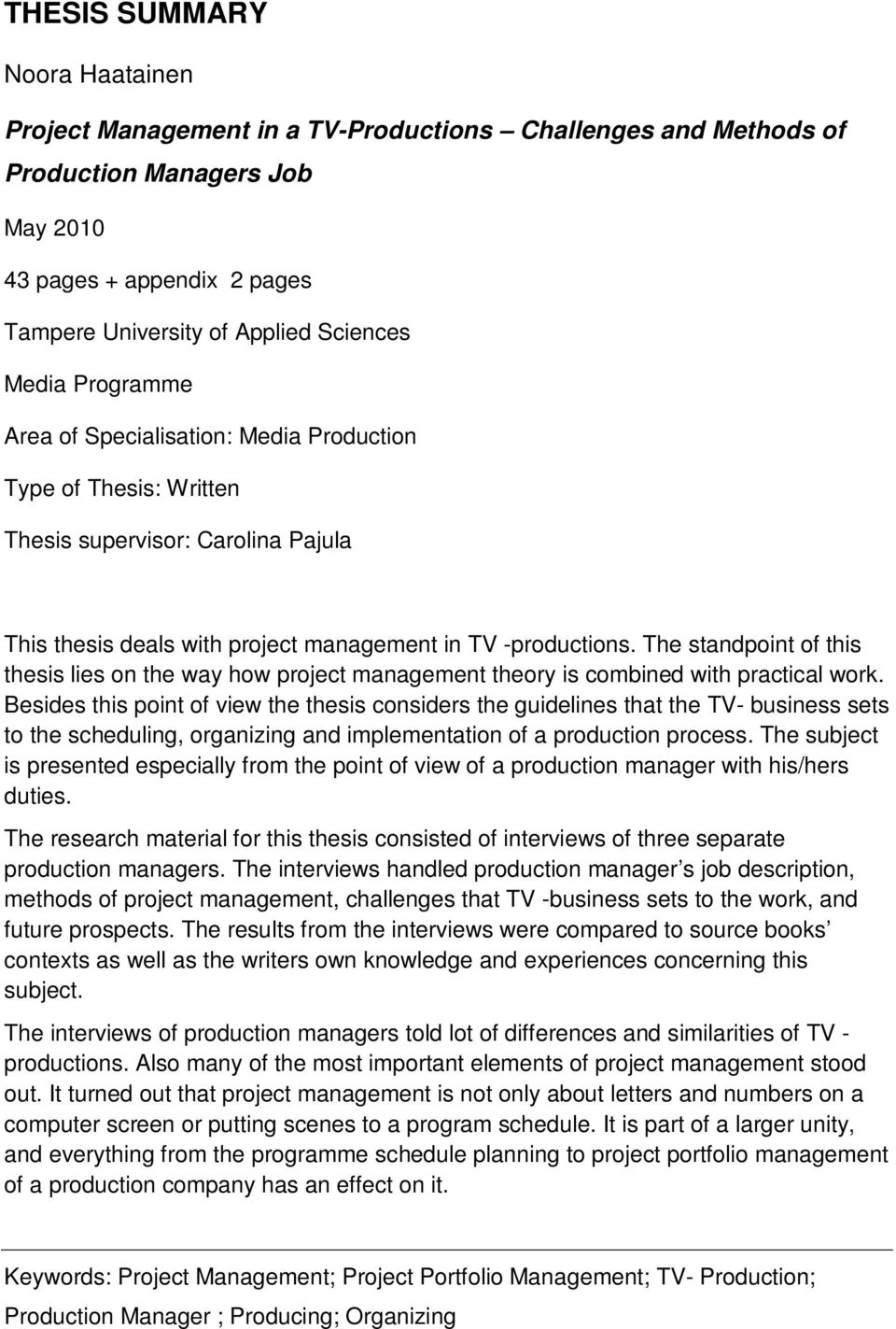 The standpoint of this thesis lies on the way how project management theory is combined with practical work.