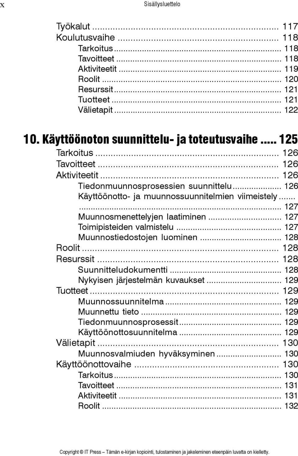 ..... 127 Muunnosmenettelyjen laatiminen... 127 Toimipisteiden valmistelu... 127 Muunnostiedostojen luominen... 128 Roolit... 128 Resurssit... 128 Suunnitteludokumentti.