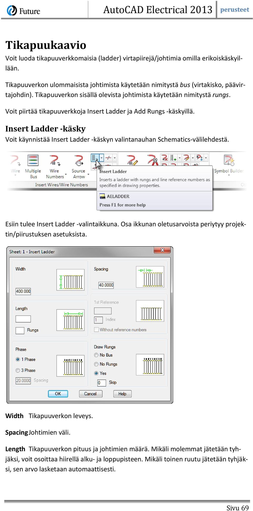 Insert Ladder -käsky Voit käynnistää Insert Ladder -käskyn valintanauhan Schematics-välilehdestä. Esiin tulee Insert Ladder -valintaikkuna.