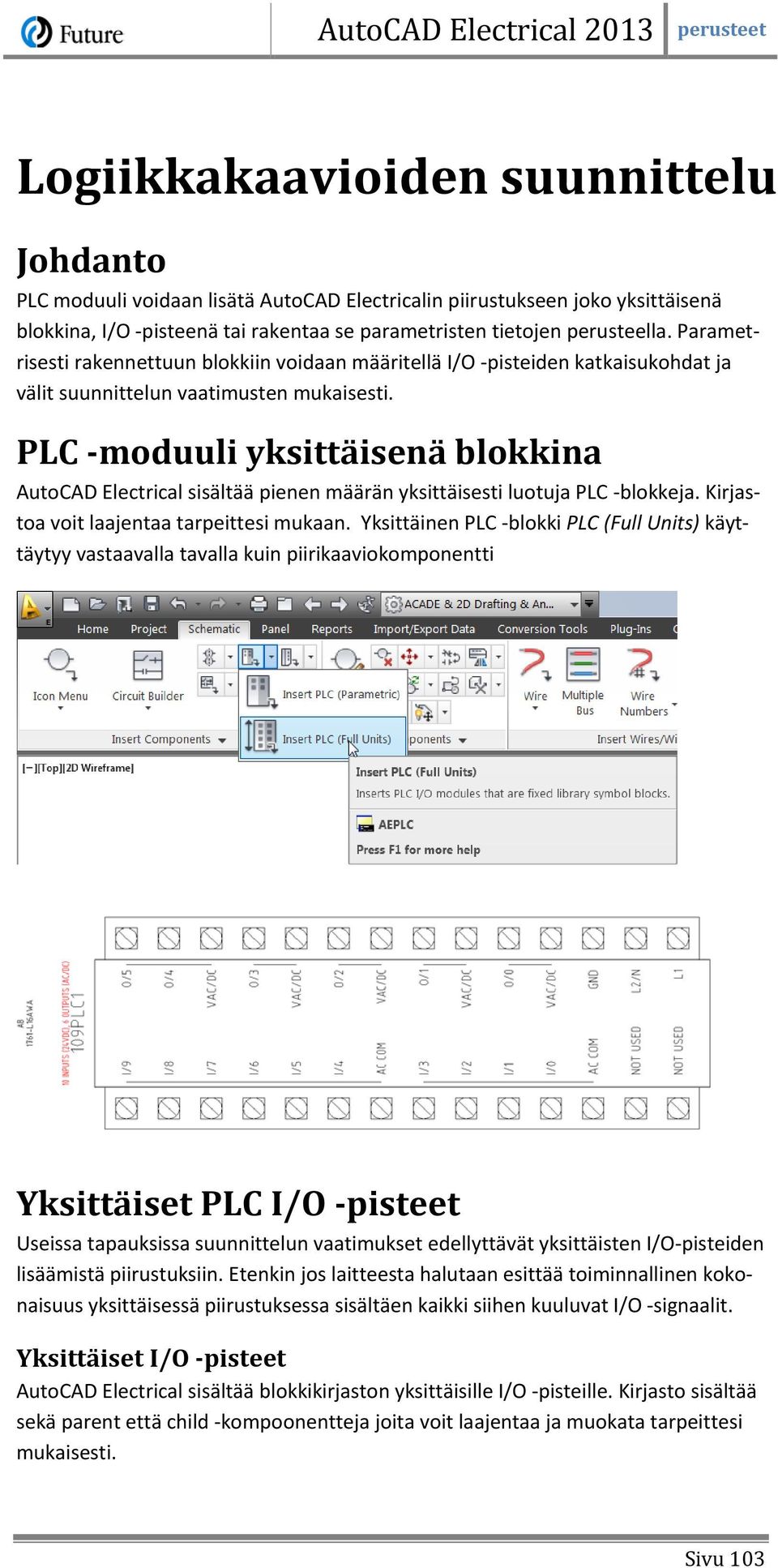 PLC -moduuli yksittäisenä blokkina AutoCAD Electrical sisältää pienen määrän yksittäisesti luotuja PLC -blokkeja. Kirjastoa voit laajentaa tarpeittesi mukaan.