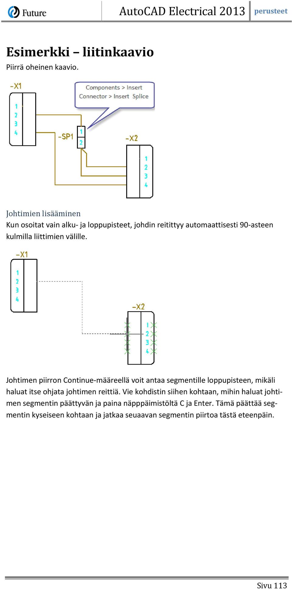 välille. Johtimen piirron Continue-määreellä voit antaa segmentille loppupisteen, mikäli haluat itse ohjata johtimen reittiä.