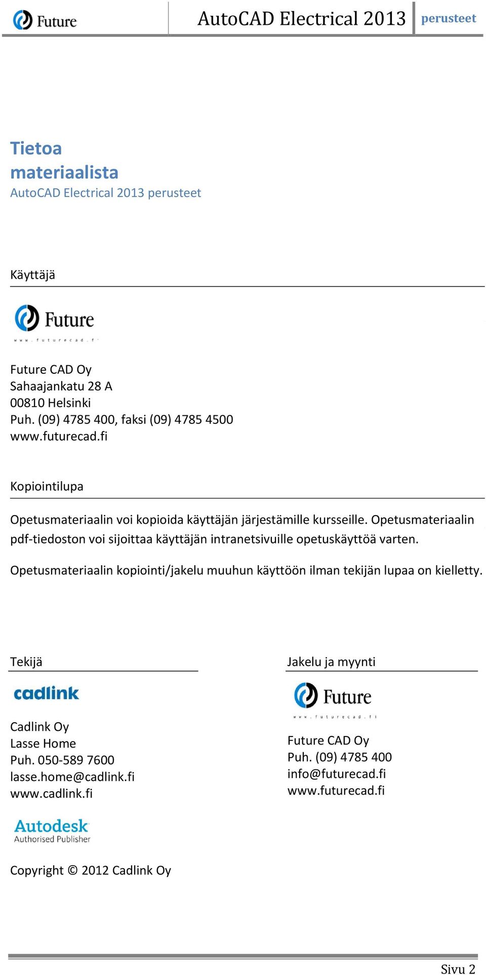 Opetusmateriaalin pdf-tiedoston voi sijoittaa käyttäjän intranetsivuille opetuskäyttöä varten. Opetusmateriaalin voi kopioida käyttäjän järjestämille kursseille.