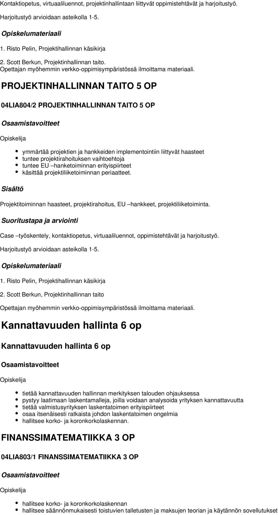 PROJEKTINHALLINNAN TAITO 5 OP 04LIA804/2 PROJEKTINHALLINNAN TAITO 5 OP ymmärtää projektien ja hankkeiden implementointiin liittyvät haasteet tuntee projektirahoituksen vaihtoehtoja tuntee EU