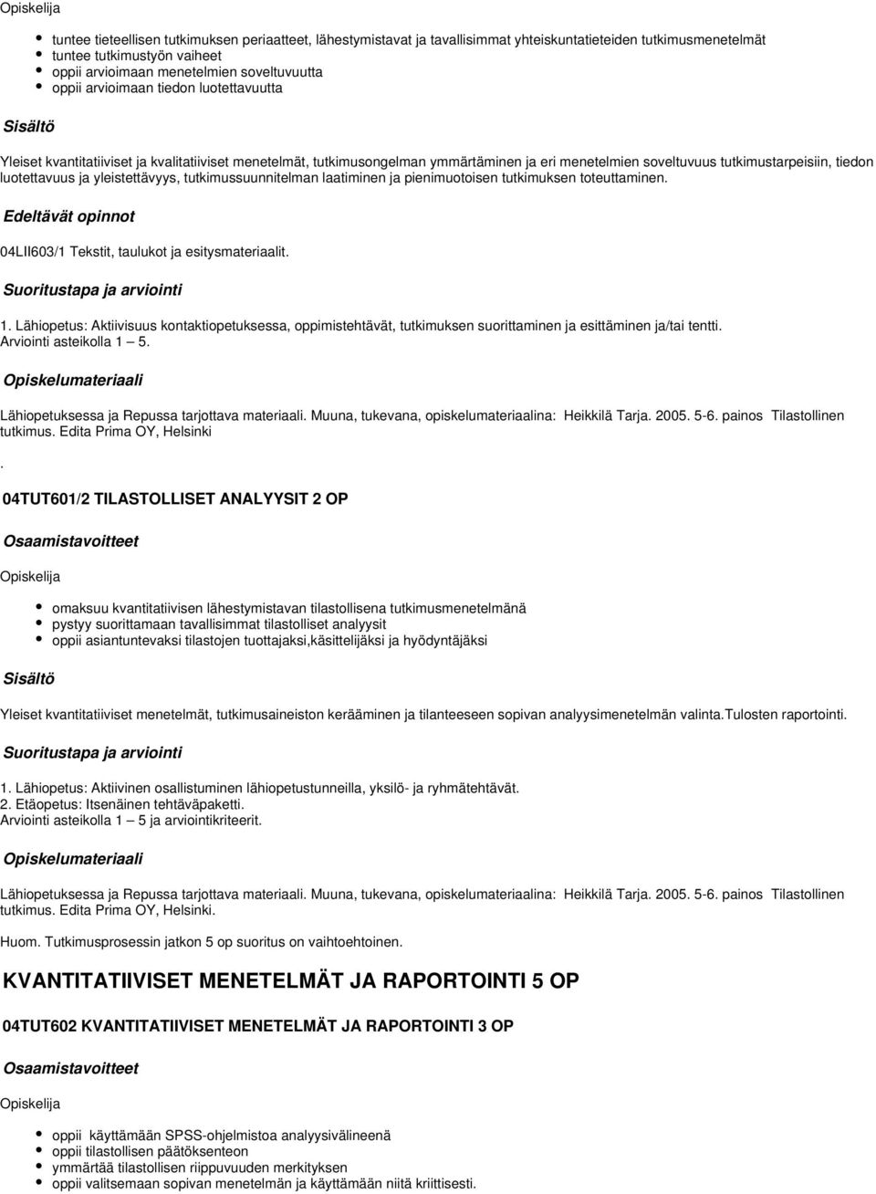 yleistettävyys, tutkimussuunnitelman laatiminen ja pienimuotoisen tutkimuksen toteuttaminen. 04LII603/1 Tekstit, taulukot ja esitysmateriaalit. 1.