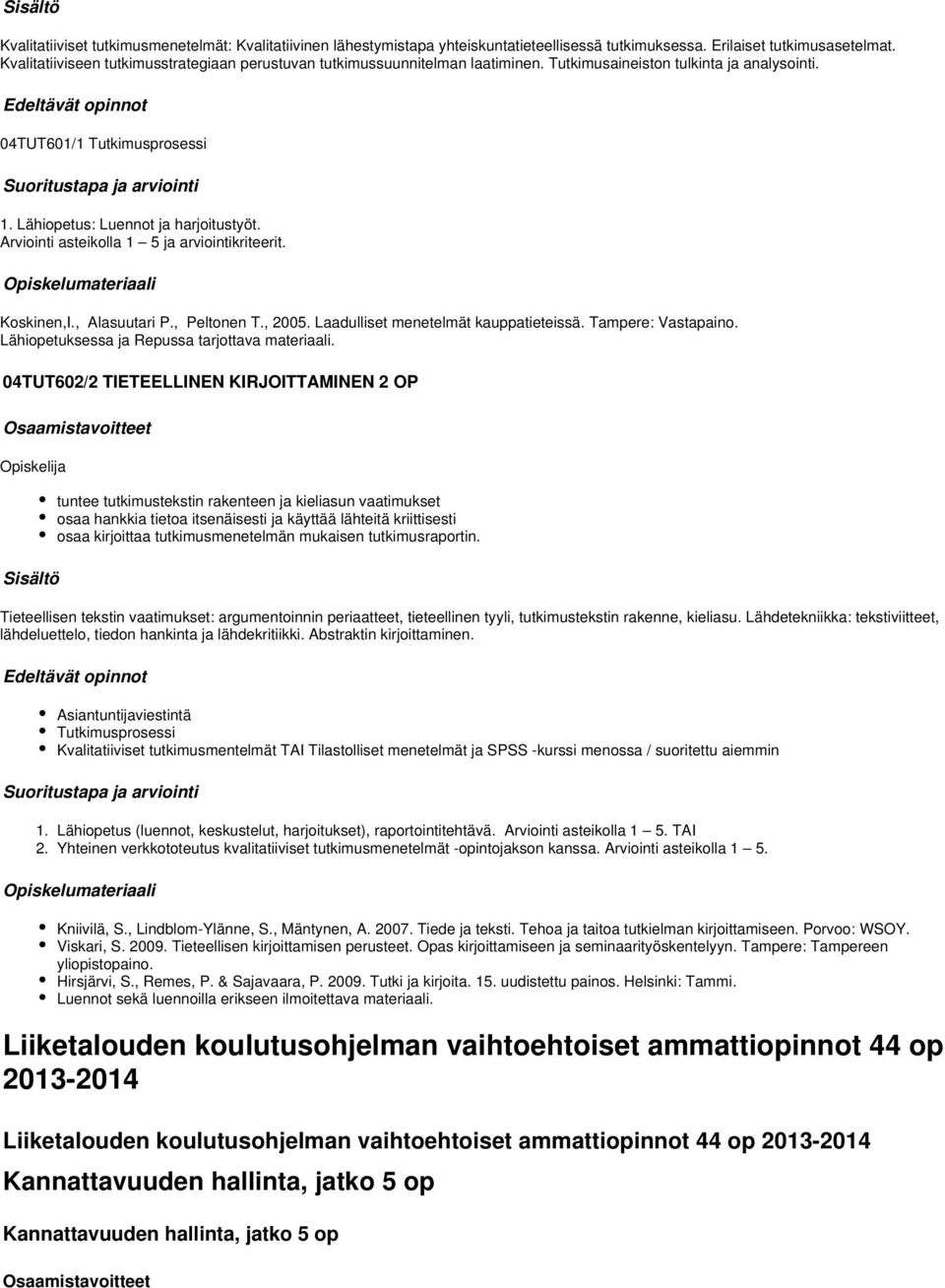 Arviointi asteikolla 1 5 ja arviointikriteerit. Koskinen,I., Alasuutari P., Peltonen T., 2005. Laadulliset menetelmät kauppatieteissä. Tampere: Vastapaino.