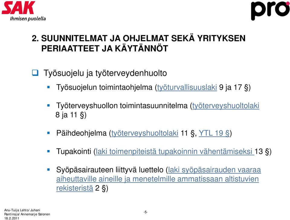 Päihdeohjelma (työterveyshuoltolaki 11, YTL 19 ) Tupakointi (laki toimenpiteistä tupakoinnin vähentämiseksi 13 )