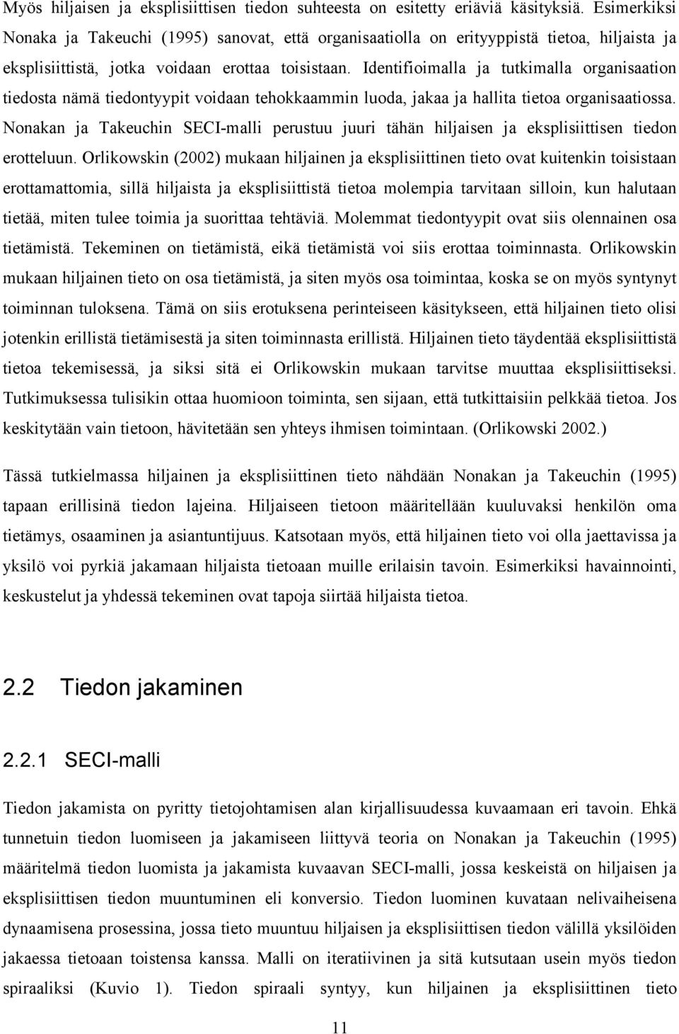 Identifioimalla ja tutkimalla organisaation tiedosta nämä tiedontyypit voidaan tehokkaammin luoda, jakaa ja hallita tietoa organisaatiossa.