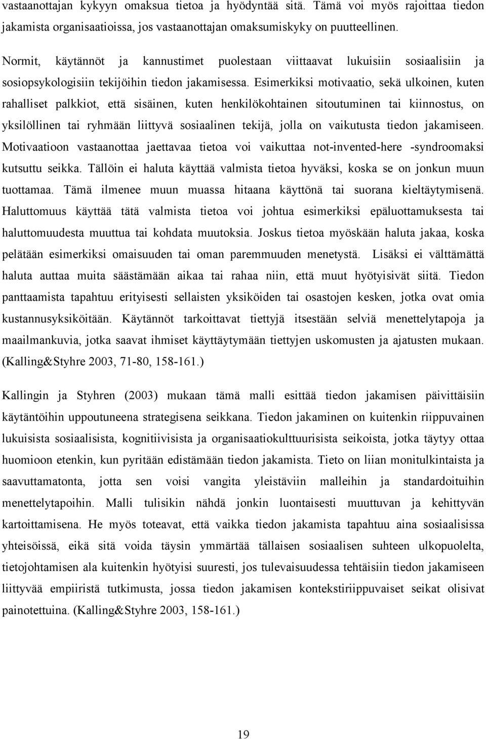 Esimerkiksi motivaatio, sekä ulkoinen, kuten rahalliset palkkiot, että sisäinen, kuten henkilökohtainen sitoutuminen tai kiinnostus, on yksilöllinen tai ryhmään liittyvä sosiaalinen tekijä, jolla on