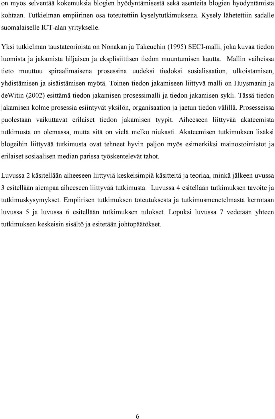 Yksi tutkielman taustateorioista on Nonakan ja Takeuchin (1995) SECI-malli, joka kuvaa tiedon luomista ja jakamista hiljaisen ja eksplisiittisen tiedon muuntumisen kautta.