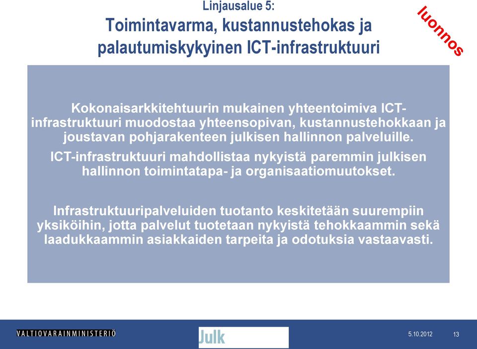 ICT-infrastruktuuri mahdollistaa nykyistä paremmin julkisen hallinnon toimintatapa- ja organisaatiomuutokset.