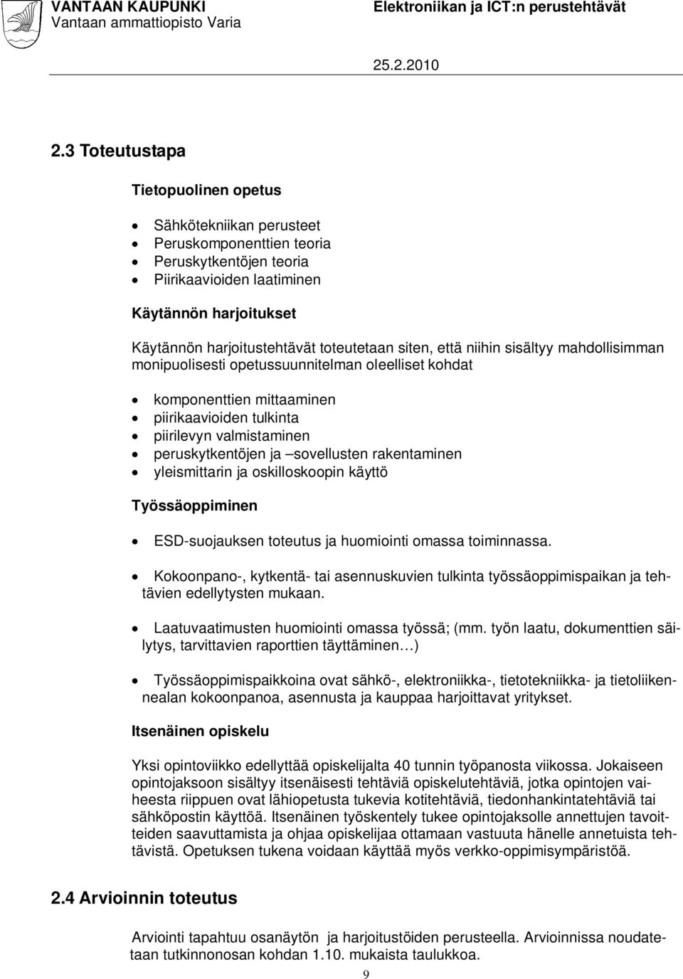 ja sovellusten rakentaminen yleismittarin ja oskilloskoopin käyttö Työssäoppiminen ESD-suojauksen toteutus ja huomiointi omassa toiminnassa.