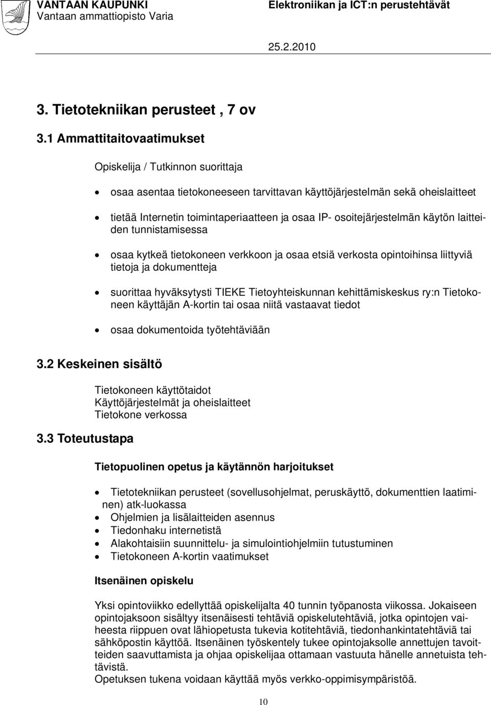 osoitejärjestelmän käytön laitteiden tunnistamisessa osaa kytkeä tietokoneen verkkoon ja osaa etsiä verkosta opintoihinsa liittyviä tietoja ja dokumentteja suorittaa hyväksytysti TIEKE