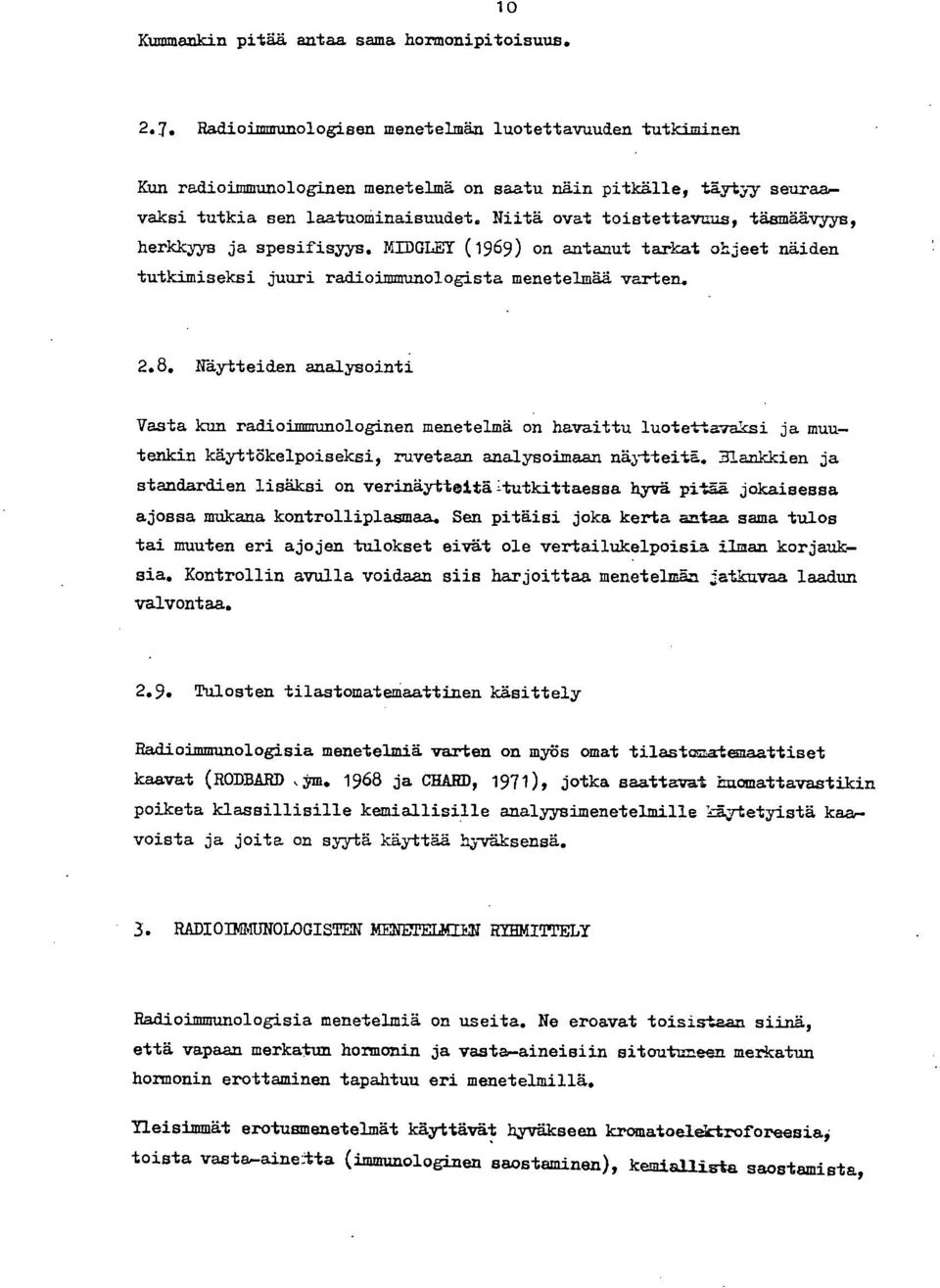 Niitä ovat toistettavuus, täsmäävyys, herkkyys ja spesifisyys. MIDGLEY (1969) on antanut tarkat ohjeet näiden tutkimiseksi juuri radioimmunologista menetelmää varten.. 2.8.