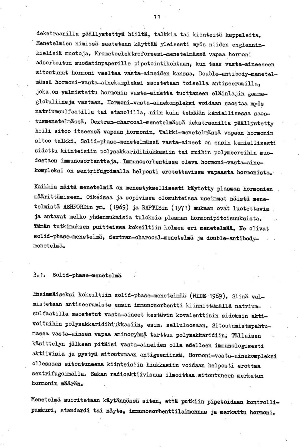 Double-antibodymenetelmässä hormoni-vasta-ainekompleksi saostetaan toisella antiseerumilla, joka on valmistettu hormonin vasta-ainetta tuottaneen eläinlajia gamma, globuliineja vastaan.