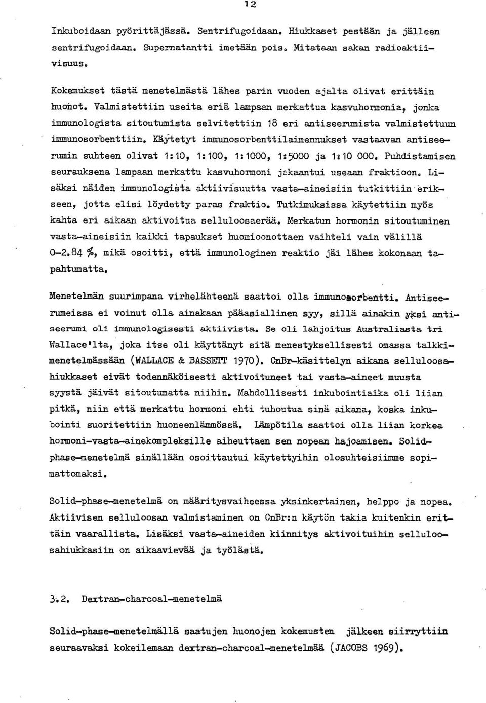 Valmistettiin useita eriä lampaan merkattua kasvuhormonia, jonka immunologista sitoutumista selvitettiin 18 eri antiseerumista valmistettuun inmunosorbenttlin.