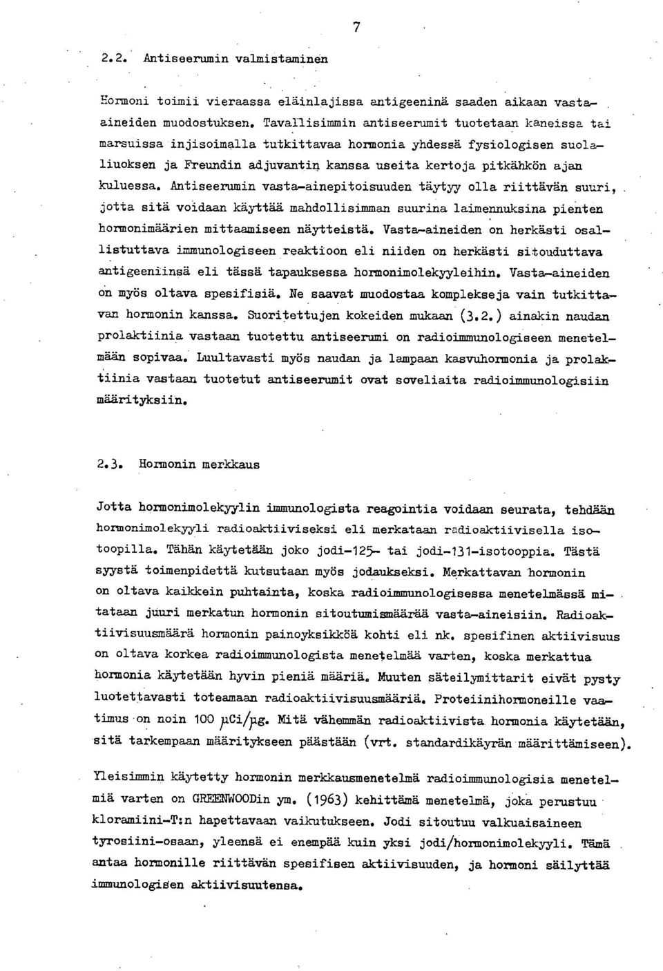 Antiseerumin vasta-ainepitoisuuden täytyy olla riittävän suuri, jotta sitä voidaan käyttää mahdollisimman suurina laimennuksina pienten hormonimäärien mittaamiseen näytteistä.