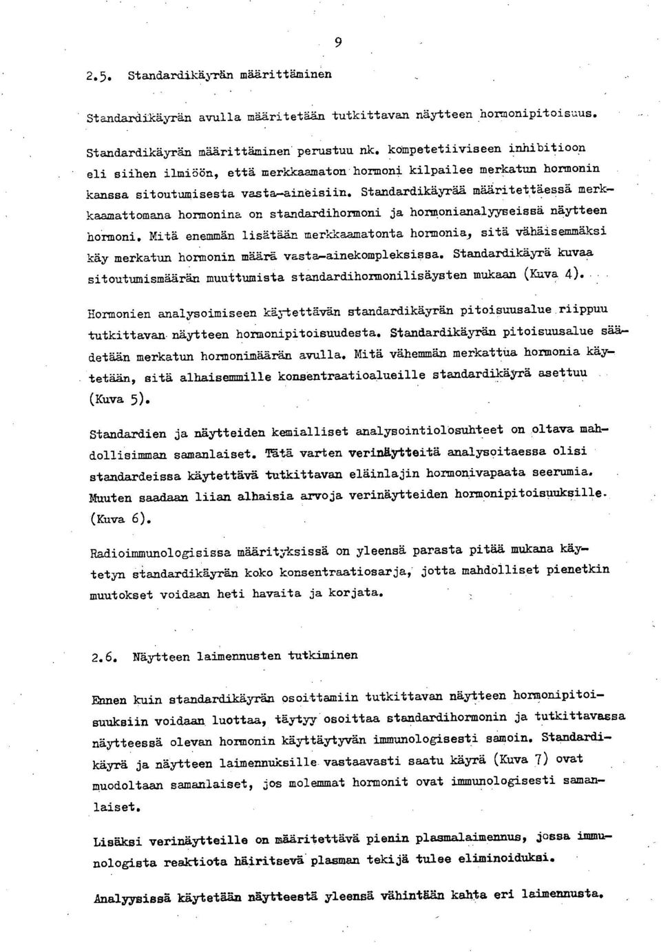 Standardikäyrää määritettäessä merkkaamattomana hormonina on standardihormoni ja hormonianalyyneissä näytteen hormoni.