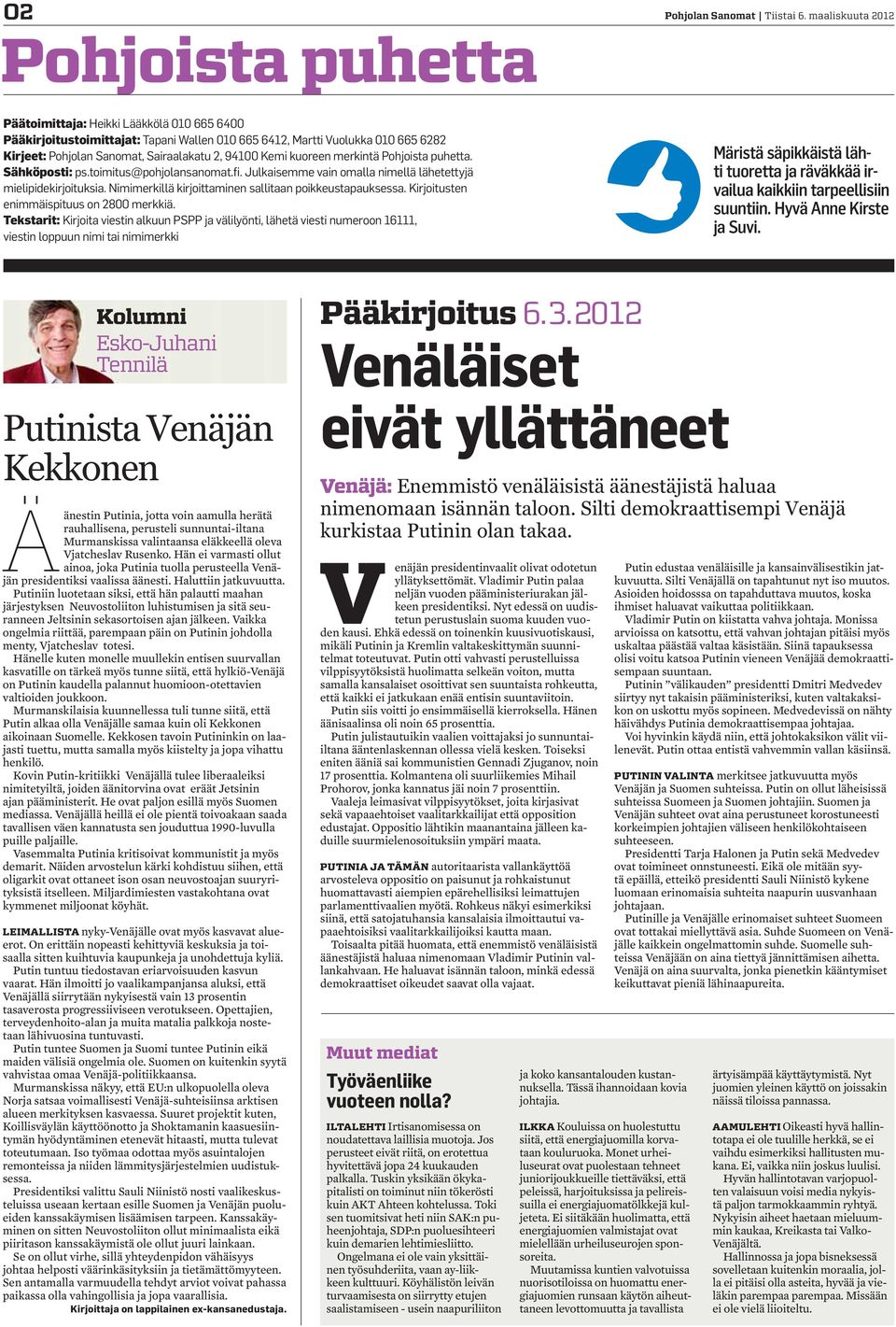 kuoreen merkintä Pohjoista puhetta. Sähköposti: ps.toimitus@pohjolansanomat.fi. Julkaisemme vain omalla nimellä lähetettyjä mielipidekirjoituksia.