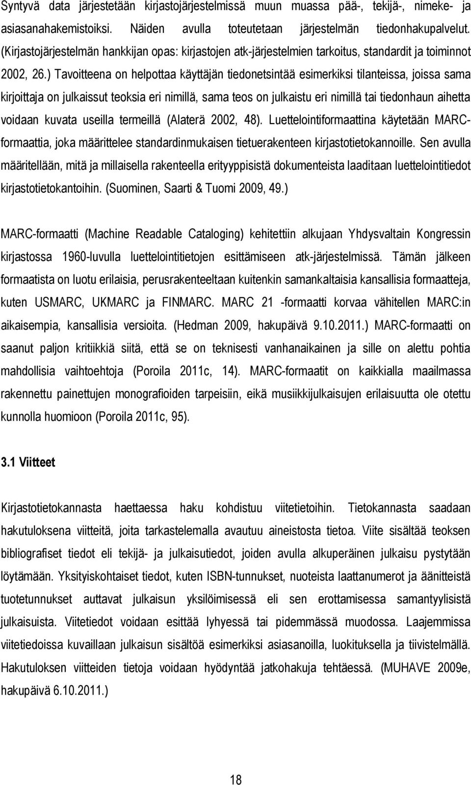 ) Tavoitteena on helpottaa käyttäjän tiedonetsintää esimerkiksi tilanteissa, joissa sama kirjoittaja on julkaissut teoksia eri nimillä, sama teos on julkaistu eri nimillä tai tiedonhaun aihetta