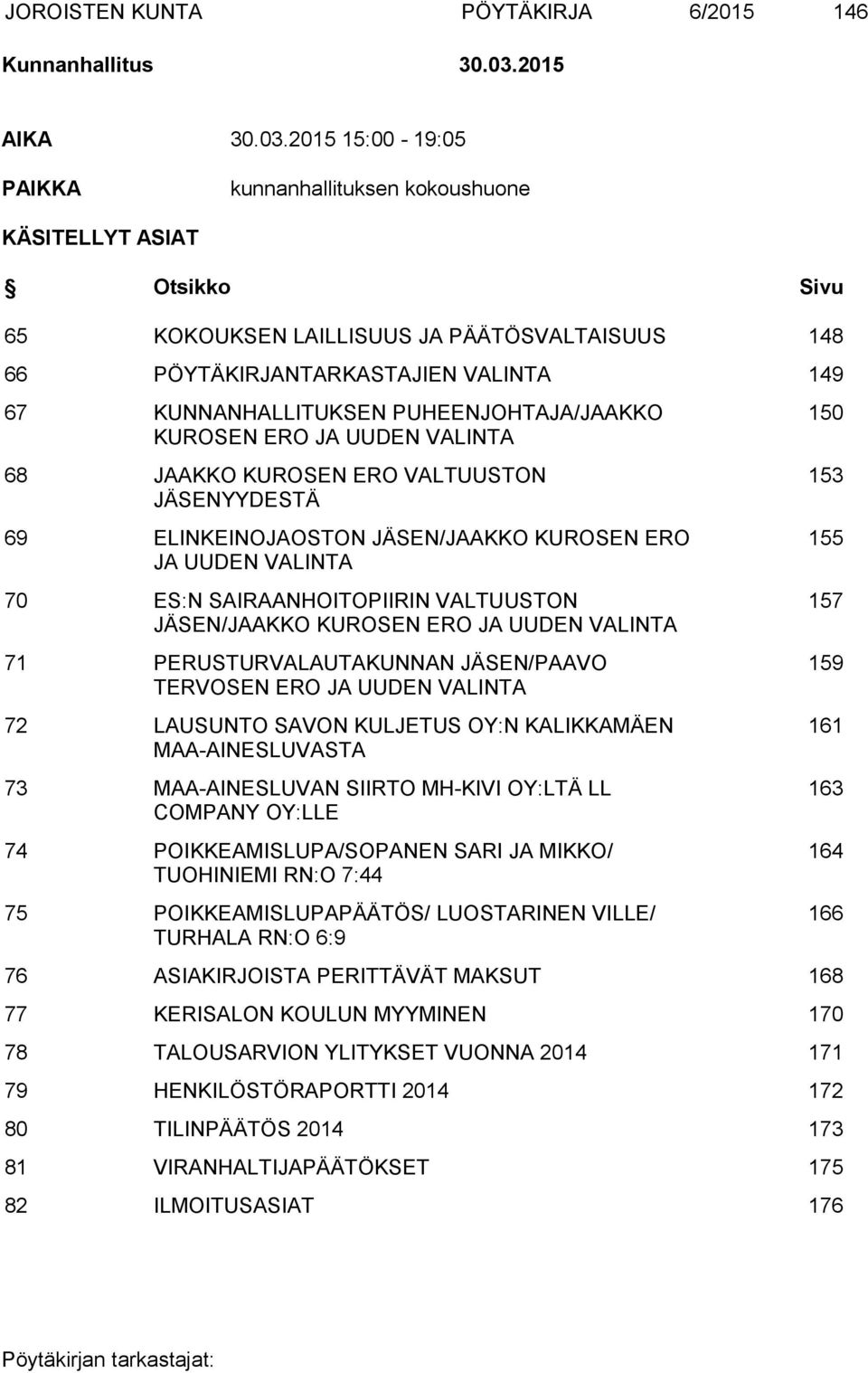 2015 15:00-19:05 PAIKKA kunnanhallituksen kokoushuone KÄSITELLYT ASIAT Otsikko Sivu 65 KOKOUKSEN LAILLISUUS JA PÄÄTÖSVALTAISUUS 148 66 PÖYTÄKIRJANTARKASTAJIEN VALINTA 149 67 KUNNANHALLITUKSEN