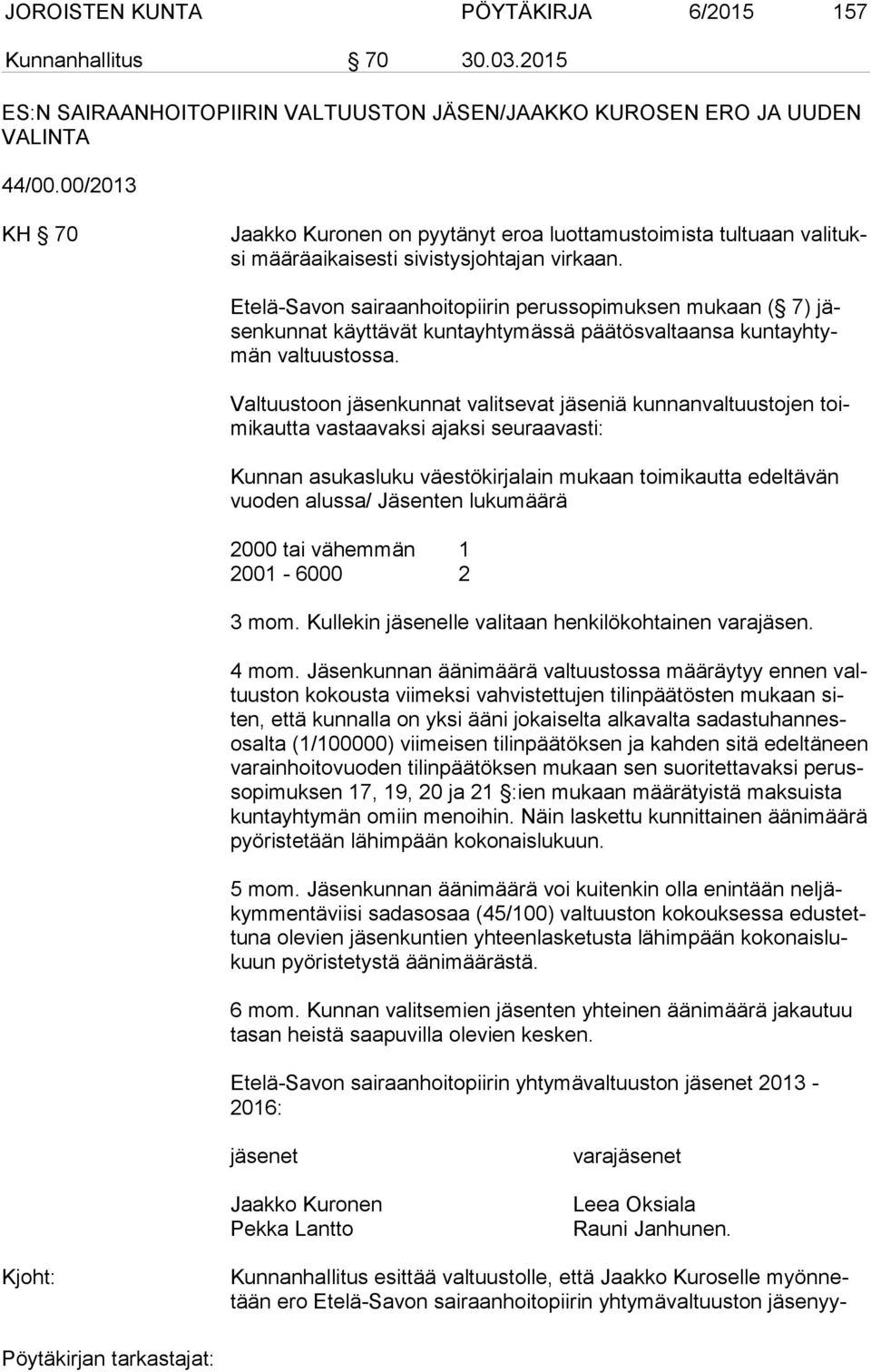 Etelä-Savon sairaanhoitopiirin perussopimuksen mukaan ( 7) jäsen kun nat käyttävät kuntayhtymässä päätösvaltaansa kun ta yh tymän valtuustossa.