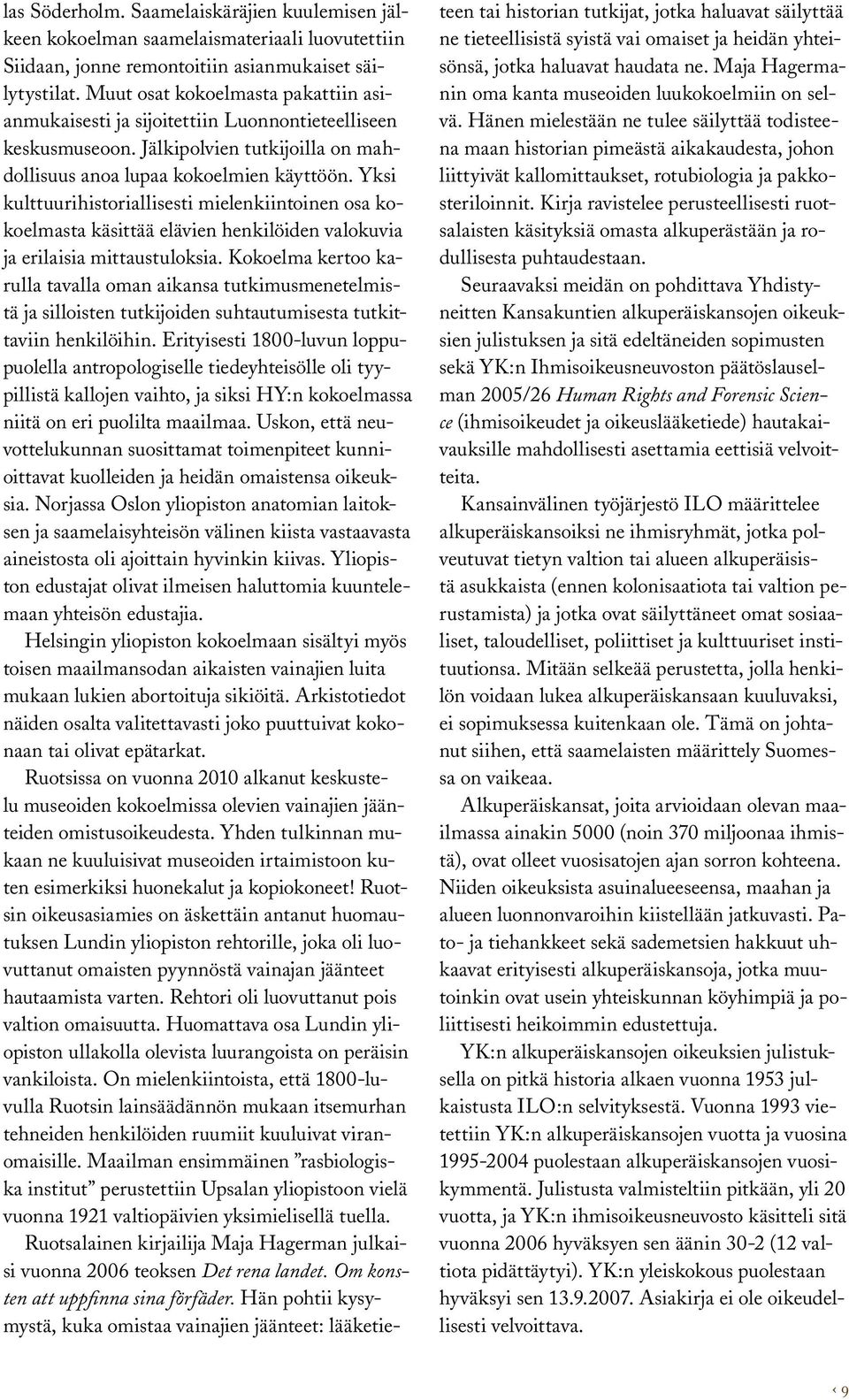 Yksi kulttuurihistoriallisesti mielenkiintoinen osa kokoelmasta käsittää elävien henkilöiden valokuvia ja erilaisia mittaustuloksia.