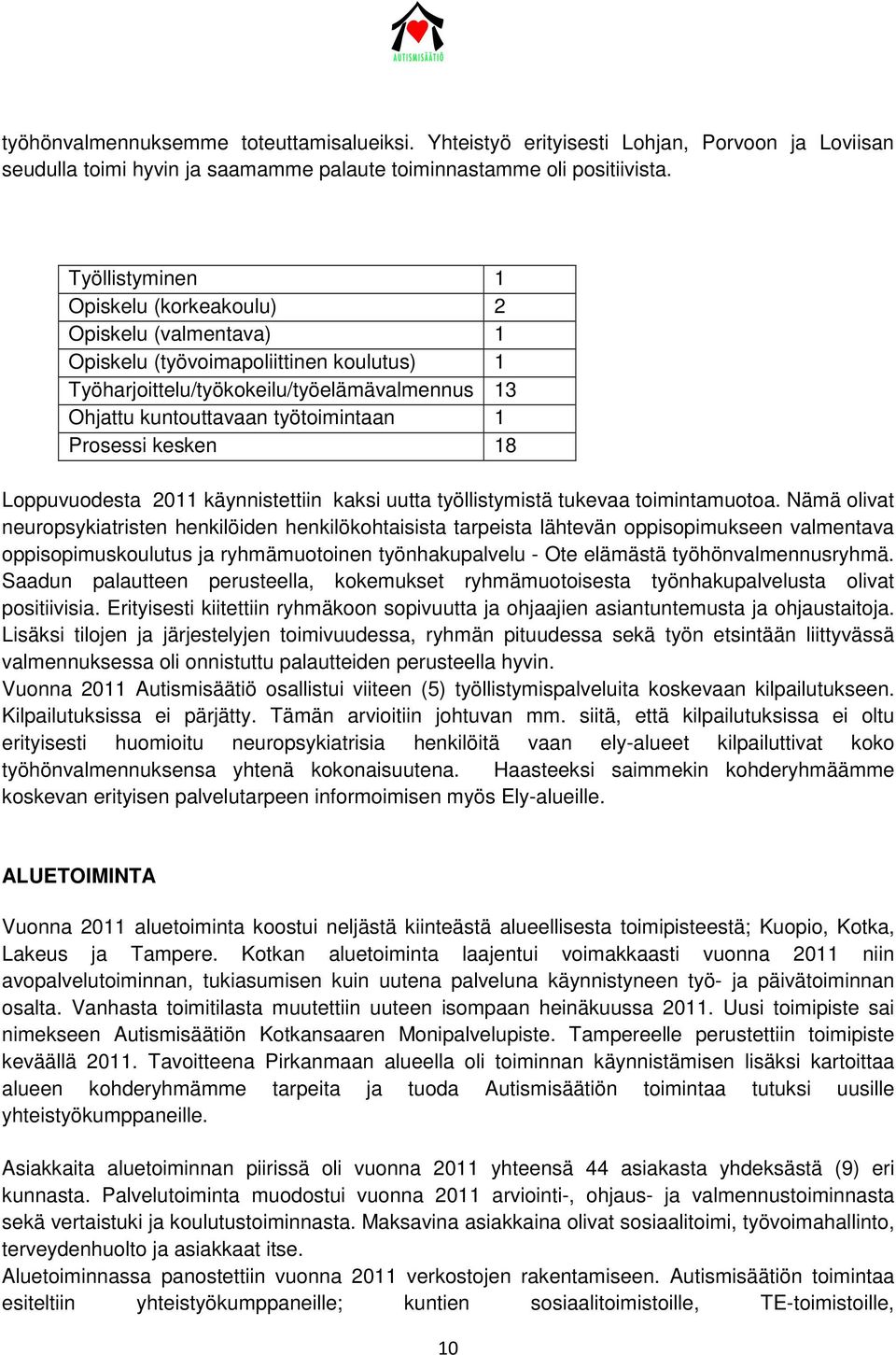 Prosessi kesken 18 Loppuvuodesta 2011 käynnistettiin kaksi uutta työllistymistä tukevaa toimintamuotoa.