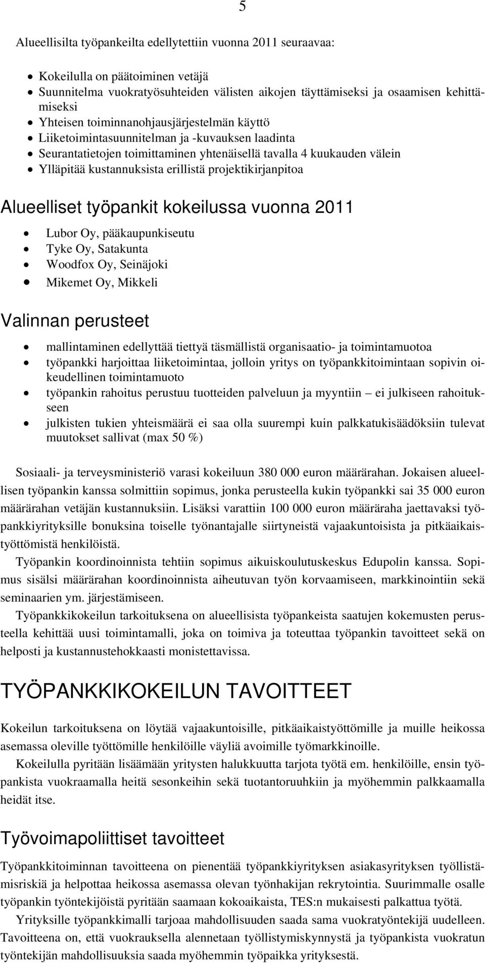 projektikirjanpitoa Alueelliset työpankit kokeilussa vuonna 2011 Lubor Oy, pääkaupunkiseutu Tyke Oy, Satakunta Woodfox Oy, Seinäjoki Mikemet Oy, Mikkeli Valinnan perusteet mallintaminen edellyttää