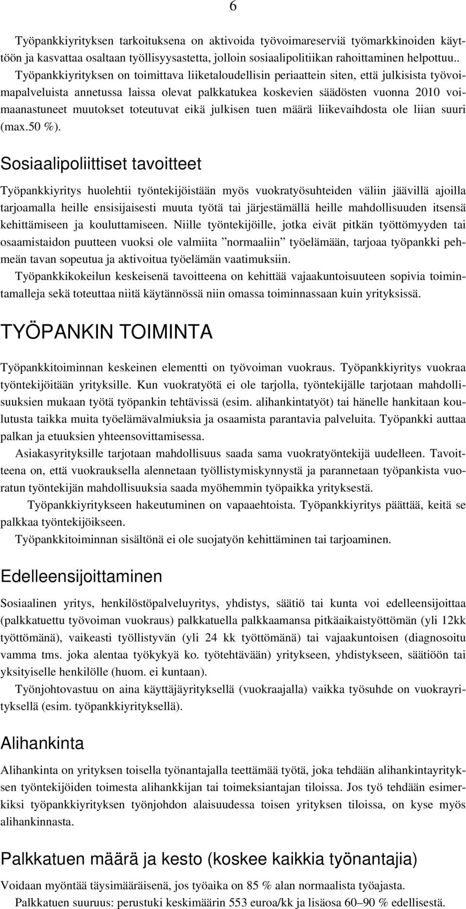 muutokset toteutuvat eikä julkisen tuen määrä liikevaihdosta ole liian suuri (max.50 %).