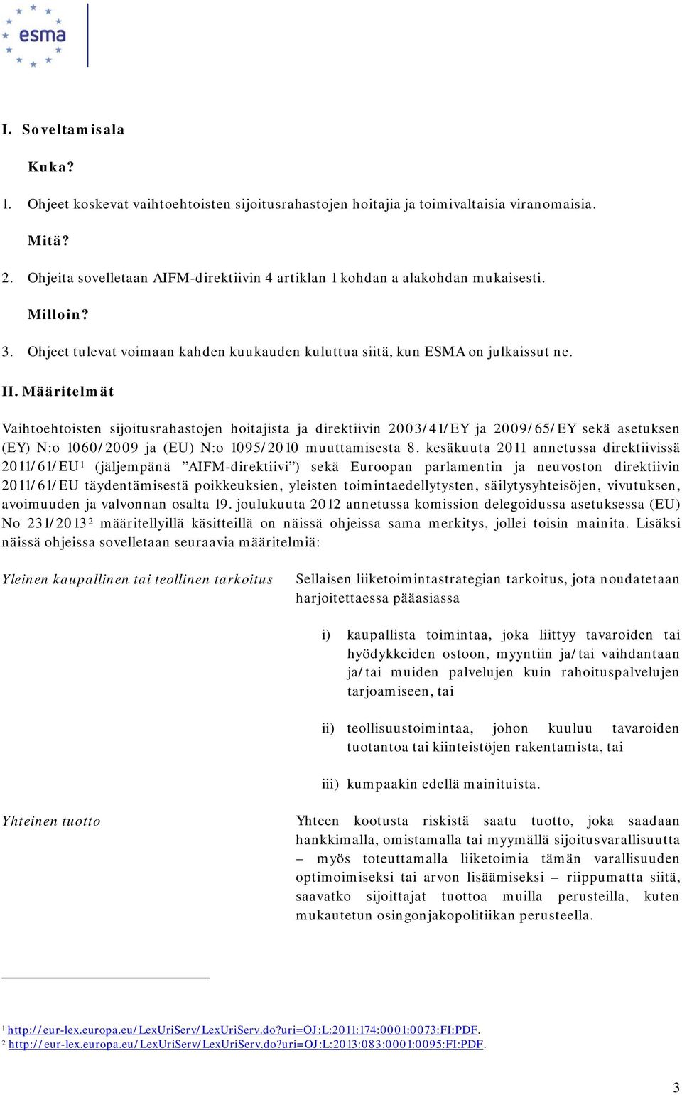 Määritelmät Vaihtoehtoisten sijoitusrahastojen hoitajista ja direktiivin 2003/41/EY ja 2009/65/EY sekä asetuksen (EY) N:o 1060/2009 ja (EU) N:o 1095/2010 muuttamisesta 8.