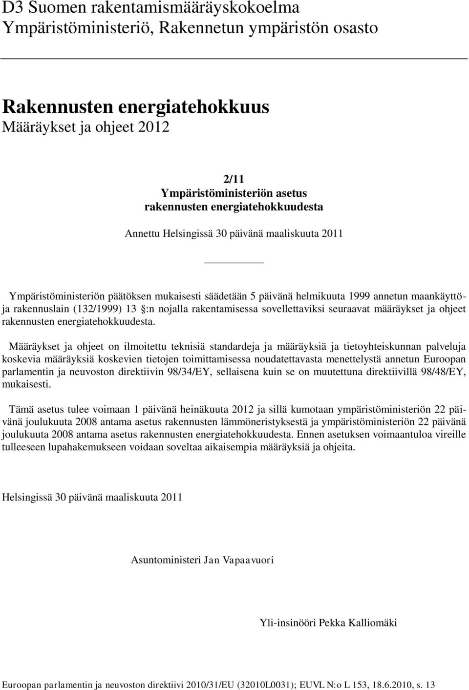 nojalla rakentamisessa sovellettaviksi seuraavat määräykset ja ohjeet rakennusten energiatehokkuudesta.