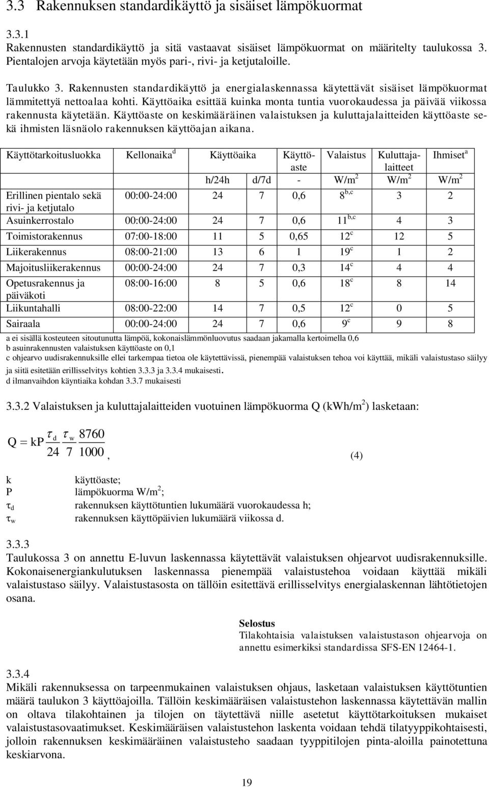 Käyttöaika esittää kuinka monta tuntia vuorokaudessa ja päivää viikossa rakennusta käytetään.