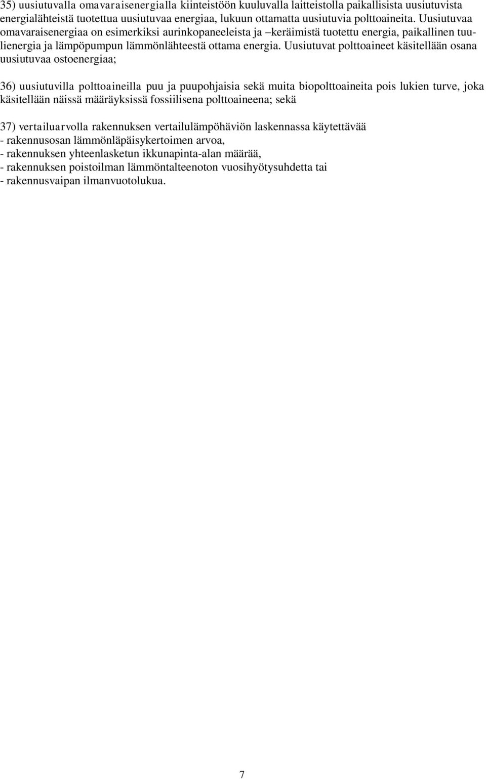 Uusiutuvat polttoaineet käsitellään osana uusiutuvaa ostoenergiaa; 36) uusiutuvilla polttoaineilla puu ja puupohjaisia sekä muita biopolttoaineita pois lukien turve, joka käsitellään näissä