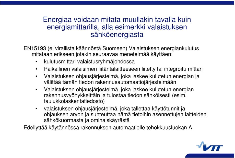 kulutetun energian ja välittää tämän tiedon rakennusautomaatiojärjestelmään Valaistuksen ohjausjärjestelmä, joka laskee kulutetun energian rakennusvyöhykkeittäin ja tulostaa tiedon sähköisesti (esim.