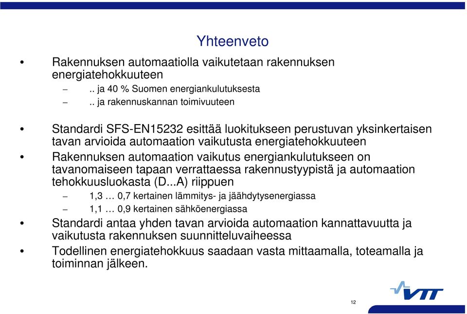 automaation vaikutus energiankulutukseen on tavanomaiseen tapaan verrattaessa rakennustyypistä ja automaation tehokkuusluokasta (D.