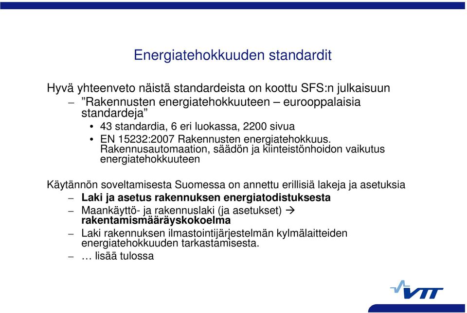 Rakennusautomaation, säädön ja kiinteistönhoidon vaikutus energiatehokkuuteen Käytännön soveltamisesta Suomessa on annettu erillisiä lakeja ja asetuksia