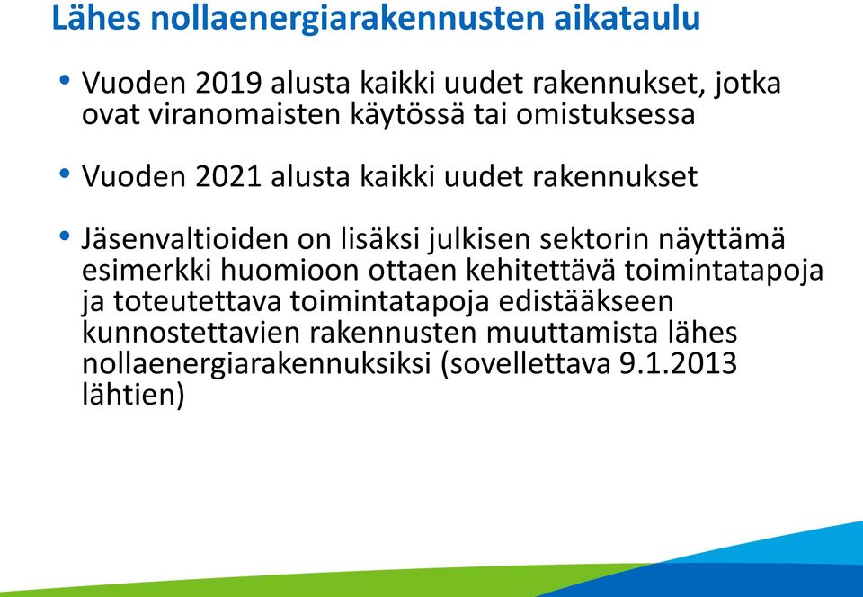 lisäksi julkisen sektorin näyttämä esimerkki huomioon ottaen kehitettävä toimintatapoja ja toteutettava