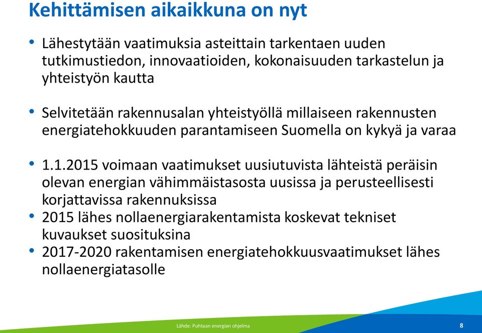 1.2015 voimaan vaatimukset uusiutuvista lähteistä peräisin olevan energian vähimmäistasosta uusissa ja perusteellisesti korjattavissa rakennuksissa 2015