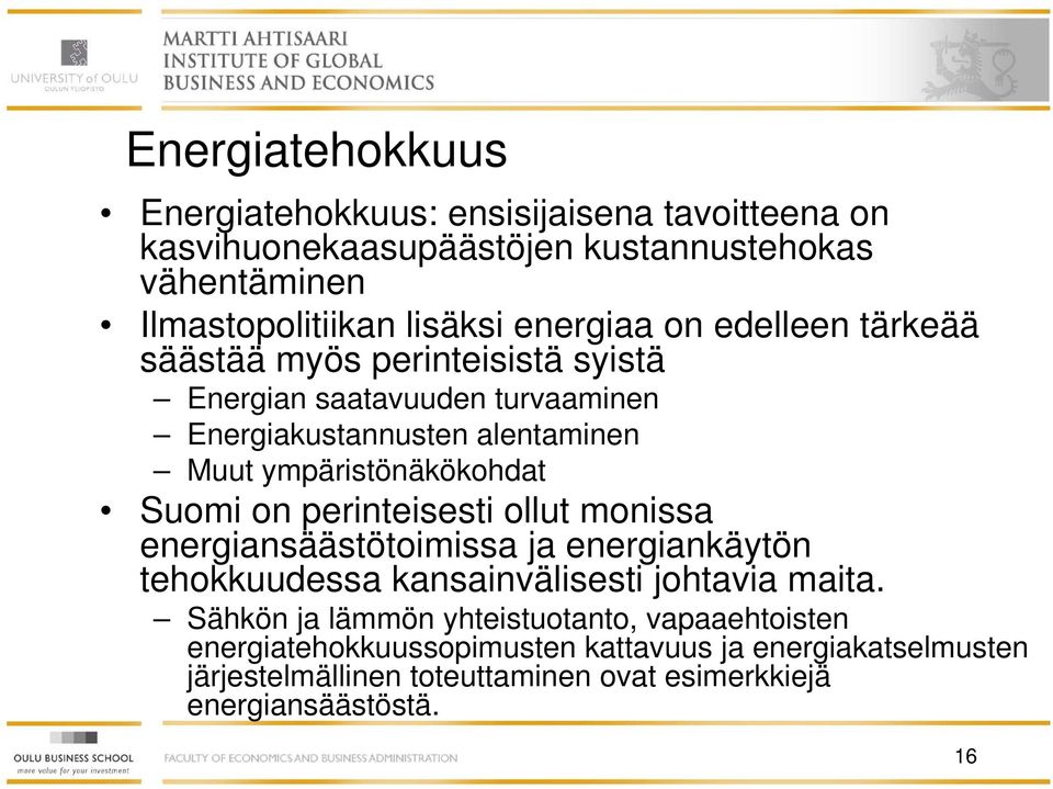 ympäristönäkökohdat Suomi on perinteisesti ollut monissa energiansäästötoimissa ja energiankäytön tehokkuudessa kansainvälisesti johtavia maita.