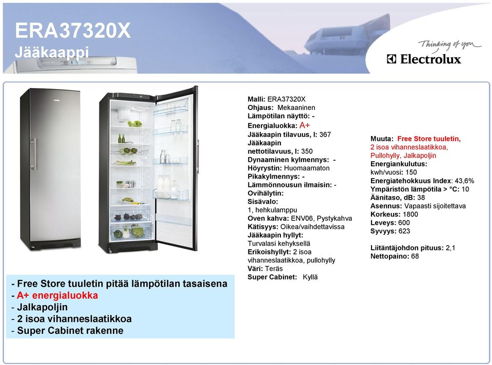 1, hehkulamppu Oven kahva: ENV06, Pystykahva Kätisyys: Oikea/vaihdettavissa Jääkaapin hyllyt: Turvalasi kehyksellä Erikoishyllyt: 2 isoa vihanneslaatikkoa, pullohylly Väri: Teräs Super Cabinet: Kyllä