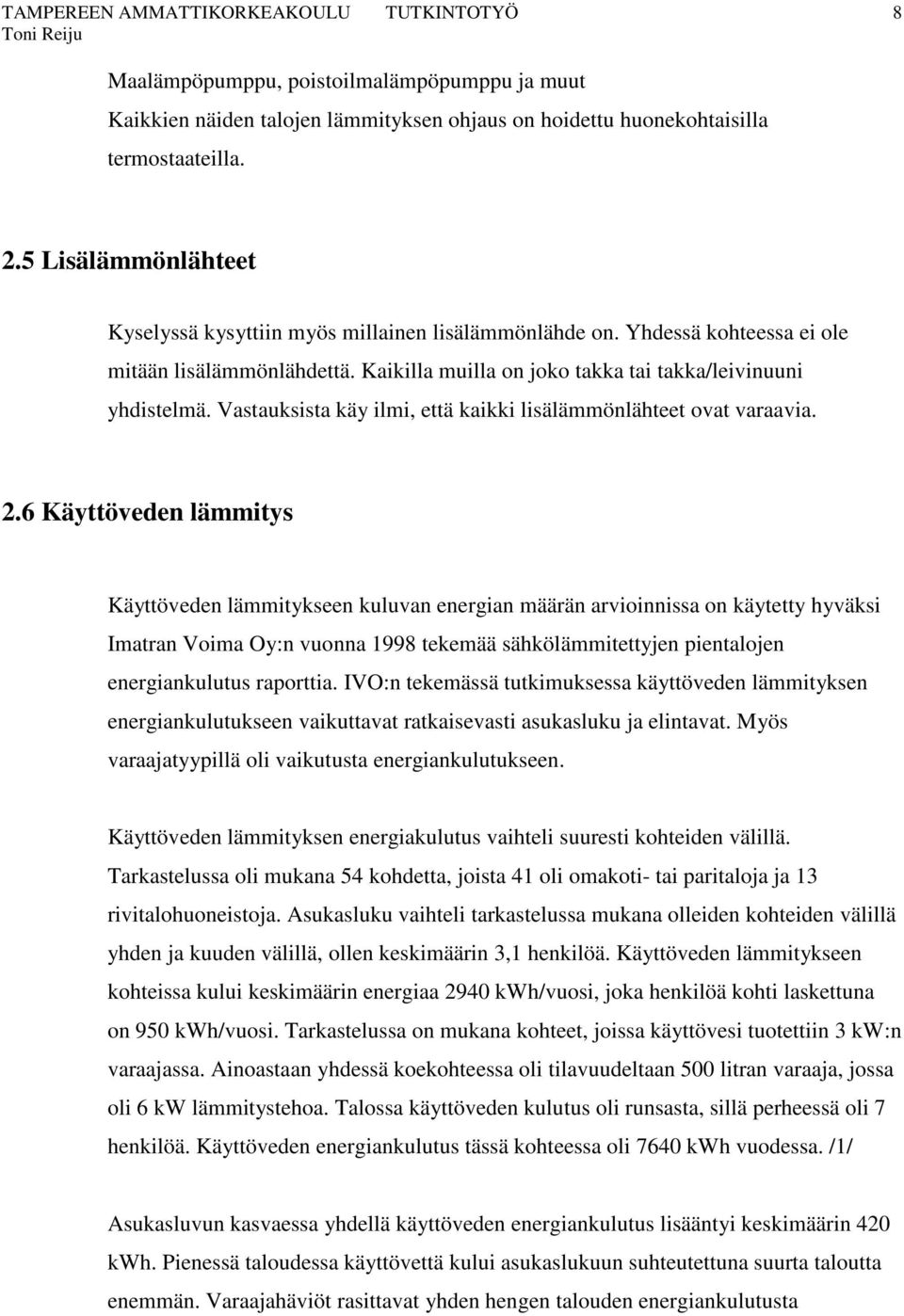 Vastauksista käy ilmi, että kaikki lisälämmönlähteet ovat varaavia. 2.