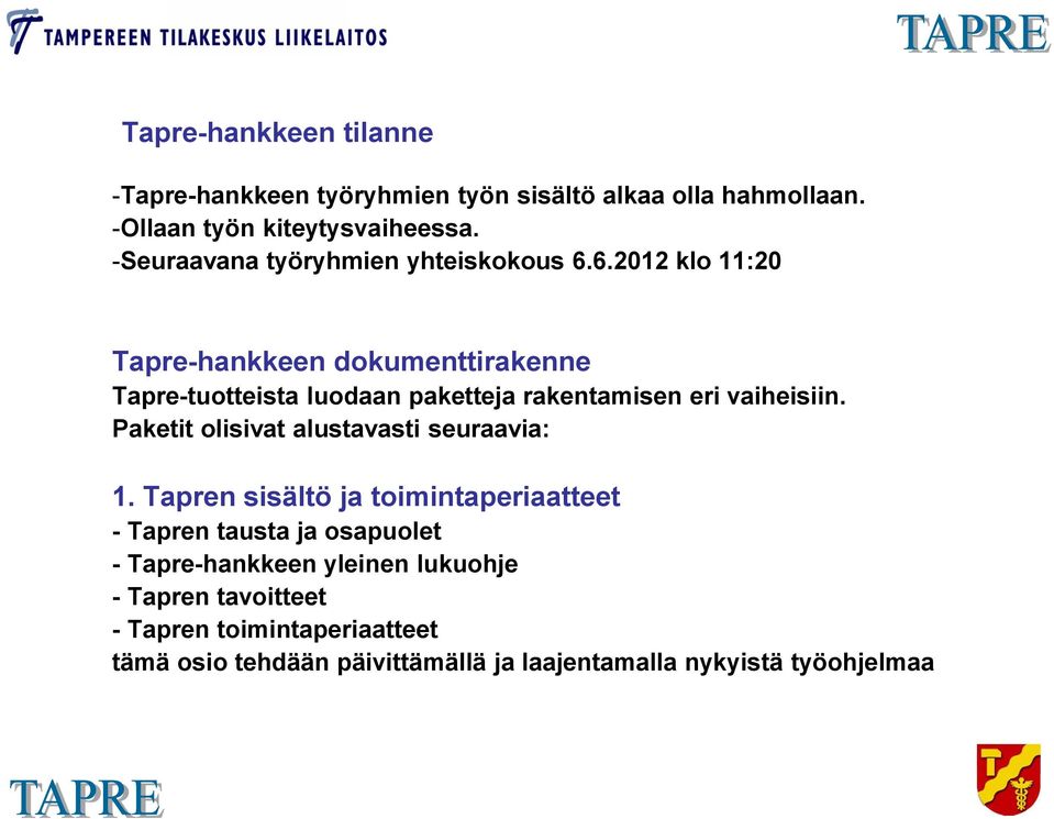 6.2012 klo 11:20 Tapre-hankkeen dokumenttirakenne Tapre-tuotteista luodaan paketteja rakentamisen eri vaiheisiin.